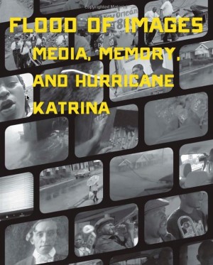 Flood of Images: Media, Memory, and Hurricane Katrina